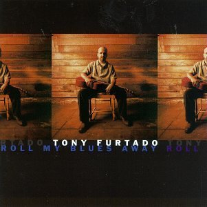 Tony Furtado/Roll My Blues Away